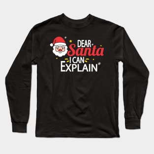 Dear Santa I Can Explain Long Sleeve T-Shirt